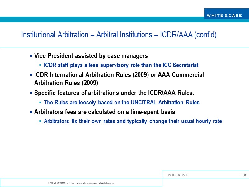 ESI at MGIMO - International Commercial Arbitration 35 Institutional Arbitration – Arbitral Institutions –